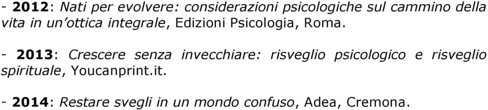 - 2013: Crescere senza invecchiare: risveglio psicologico e risveglio