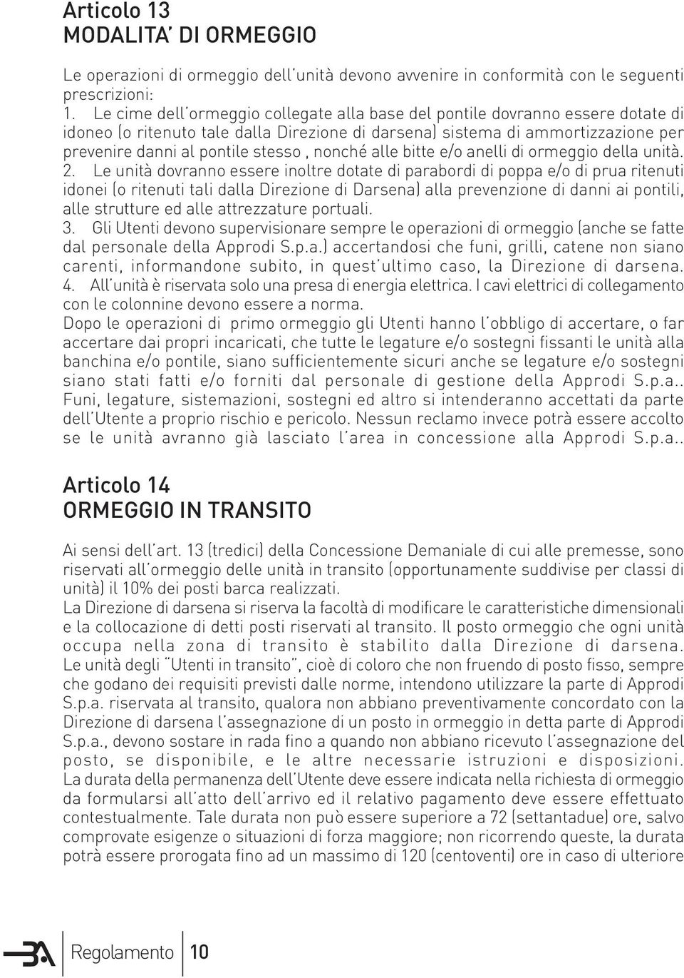 nonché alle bitte e/o anelli di ormeggio della unità. 2.