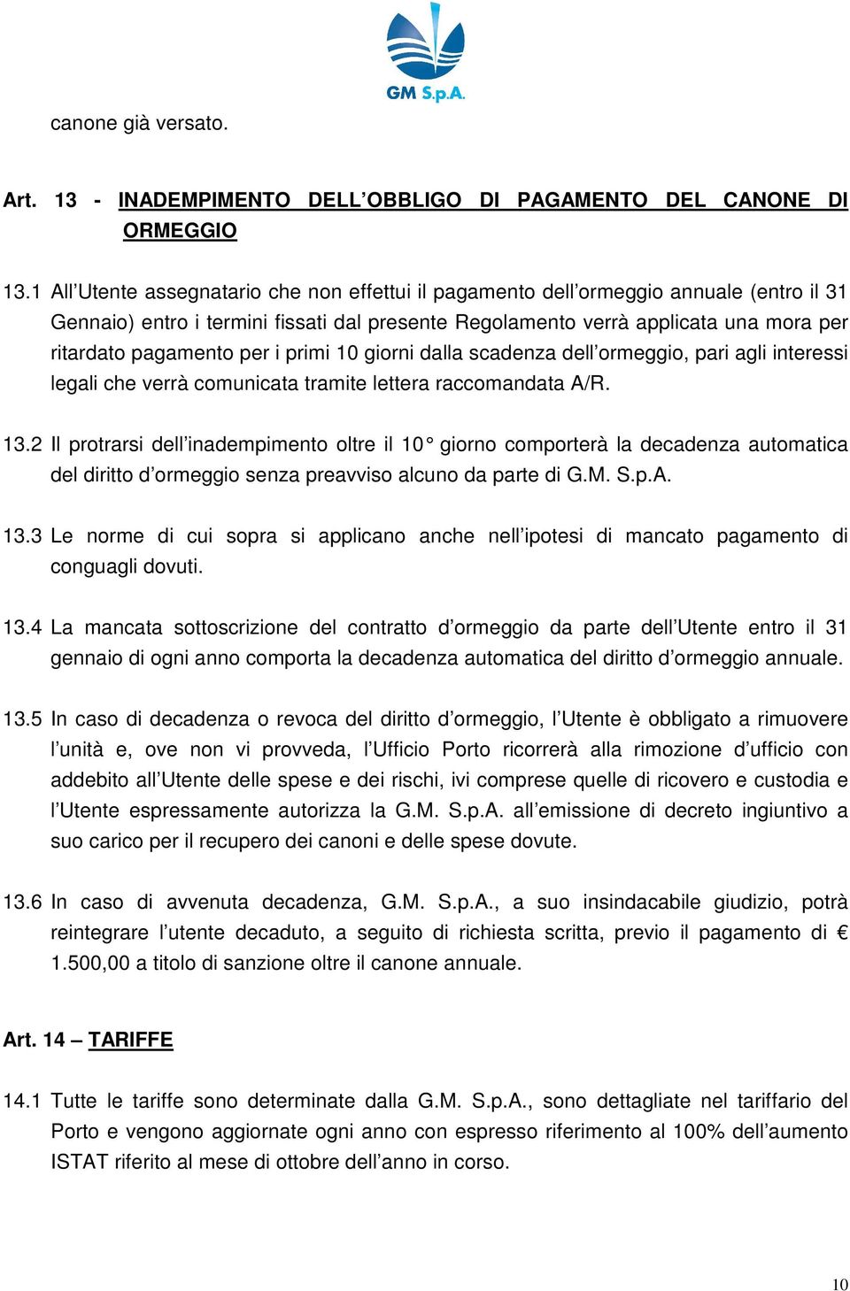 per i primi 10 giorni dalla scadenza dell ormeggio, pari agli interessi legali che verrà comunicata tramite lettera raccomandata A/R. 13.