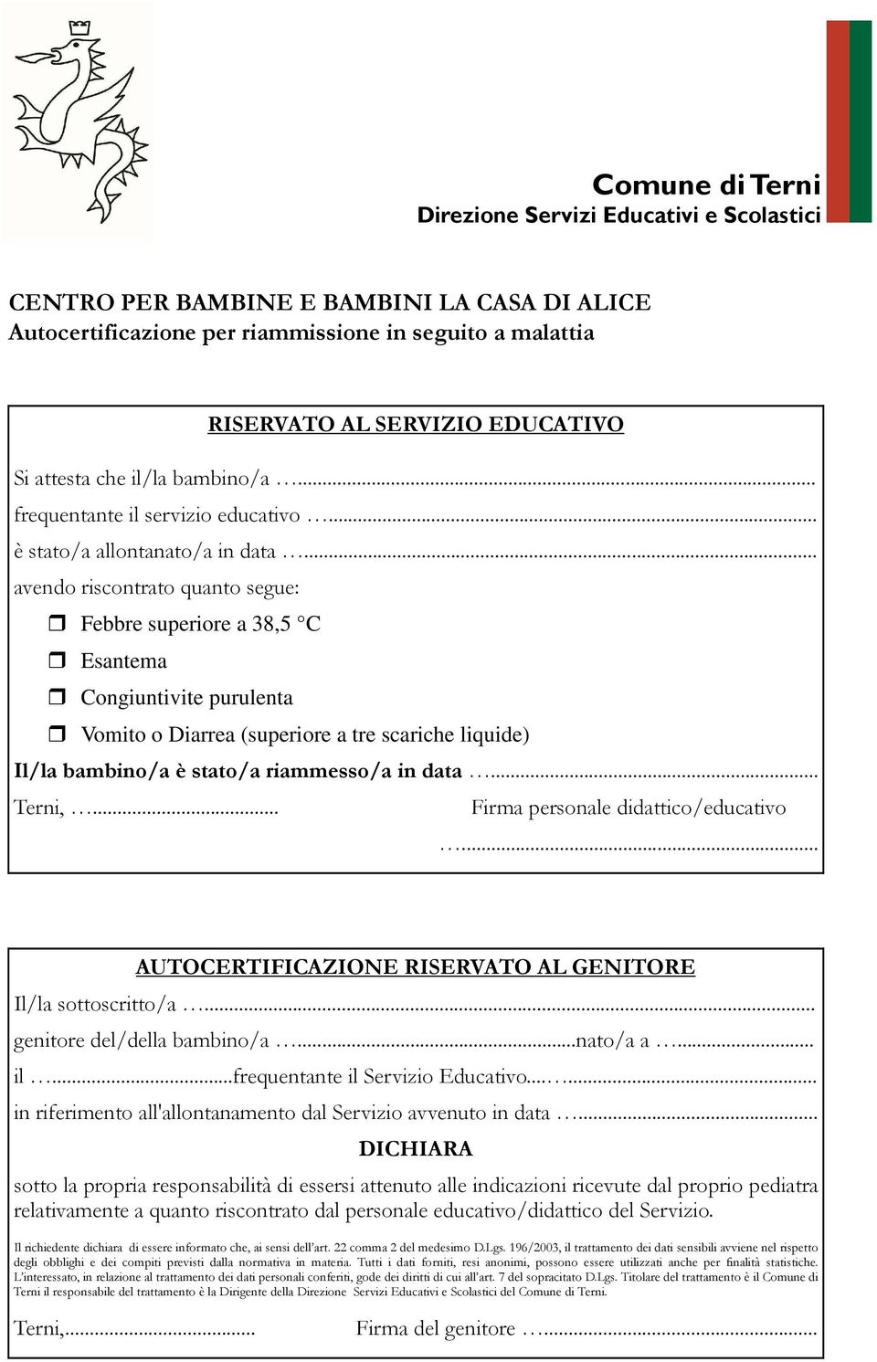 .. Terni,... Firma personale didattico/educativo... AUTOCERTIFICAZIONE RISERVATO AL GENITORE Il/la sottoscritto/a... genitore del/della bambino/a...nato/a a... il...frequentante il Servizio Educativo.