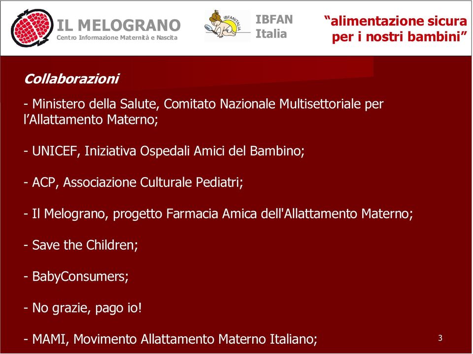 Culturale Pediatri; - Il Melograno, progetto Farmacia Amica dell'allattamento Materno; -