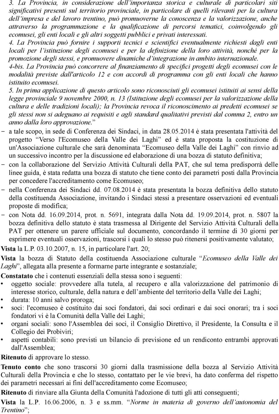 La Provicia può forir i uppori cici ciifici vualm richii dagli i locali pr l iiuzio dgli comui pr la dfiizio dlla loro aivià, oché pr la promozio dgli i, promuovr diamich d igrazio i ambio irazioal.