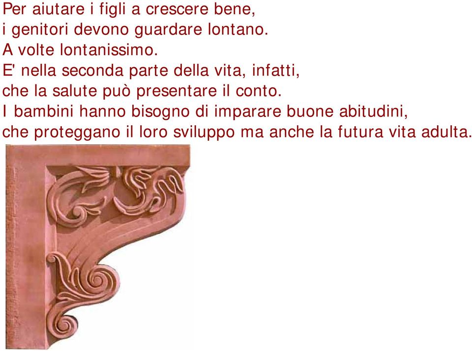 E' nella seconda parte della vita, infatti, che la salute può presentare