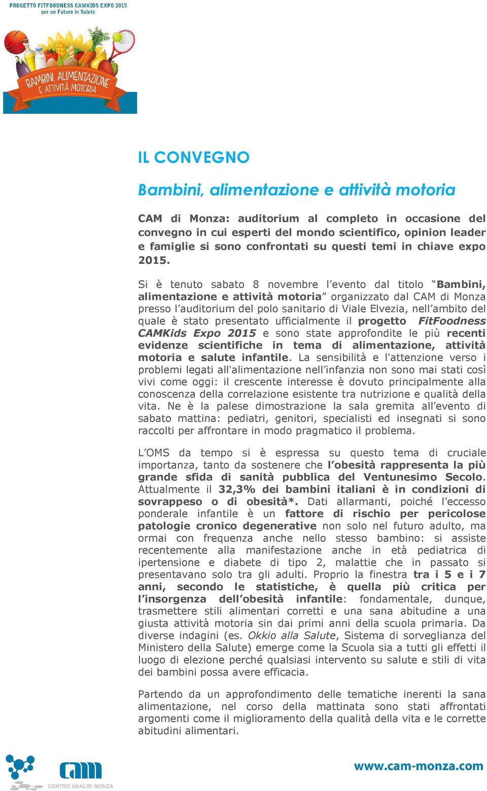 Si è tenuto sabato 8 novembre l evento dal titolo Bambini, alimentazione e attività motoria organizzato dal CAM di Monza presso l auditorium del polo sanitario di Viale Elvezia, nell ambito del quale