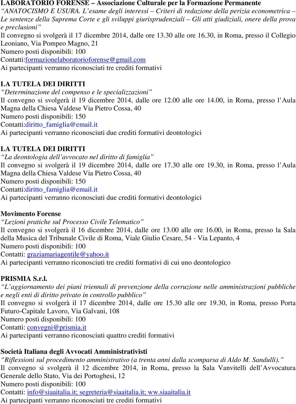 convegno si svolgerà il 17 dicembre 2014, dalle ore 13.30 alle ore 16.30, in Roma, presso il Collegio Leoniano, Via Pompeo Magno, 21 Contatti:formazionelaboratorioforense@gmail.