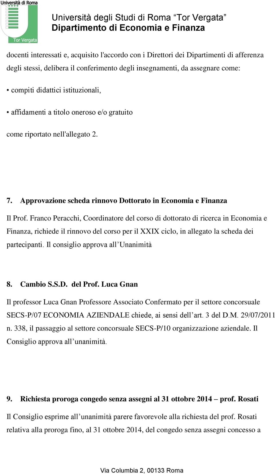 Franco Peracchi, Coordinatore del corso di dottorato di ricerca in Economia e Finanza, richiede il rinnovo del corso per il XXIX ciclo, in allegato la scheda dei partecipanti.