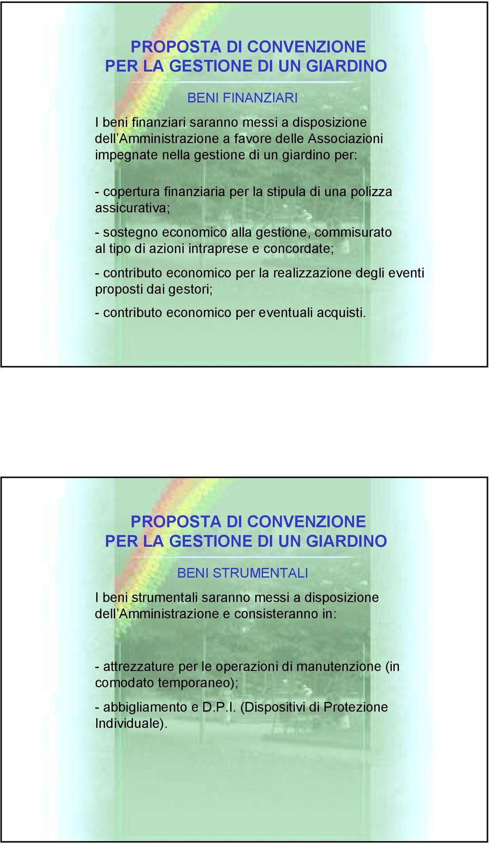 la realizzazione degli eventi proposti dai gestori; - contributo economico per eventuali acquisti.