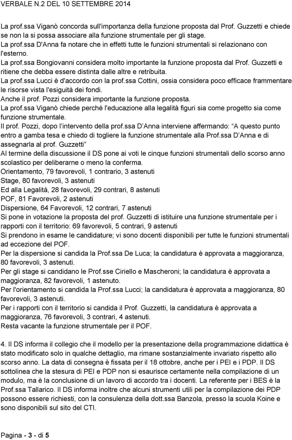 Guzzetti e ritiene che debba essere distinta dalle altre e retribuita. La prof.ssa Lucci è d'accordo con la prof.