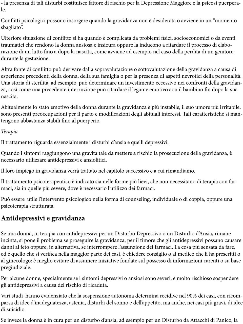 Ulteriore situazione di conflitto si ha quando è complicata da problemi fisici, socioeconomici o da eventi traumatici che rendono la donna ansiosa e insicura oppure la inducono a ritardare il