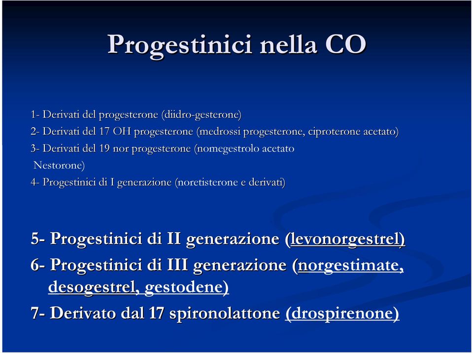 Progestinici di I generazione (noretisterone( e derivati) 5- Progestinici di II generazione (levonorgestrel(