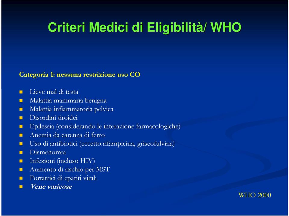 farmacologiche) Anemia da carenza di ferro Uso di antibiotici (eccetto:rifampicina, griseofulvina)