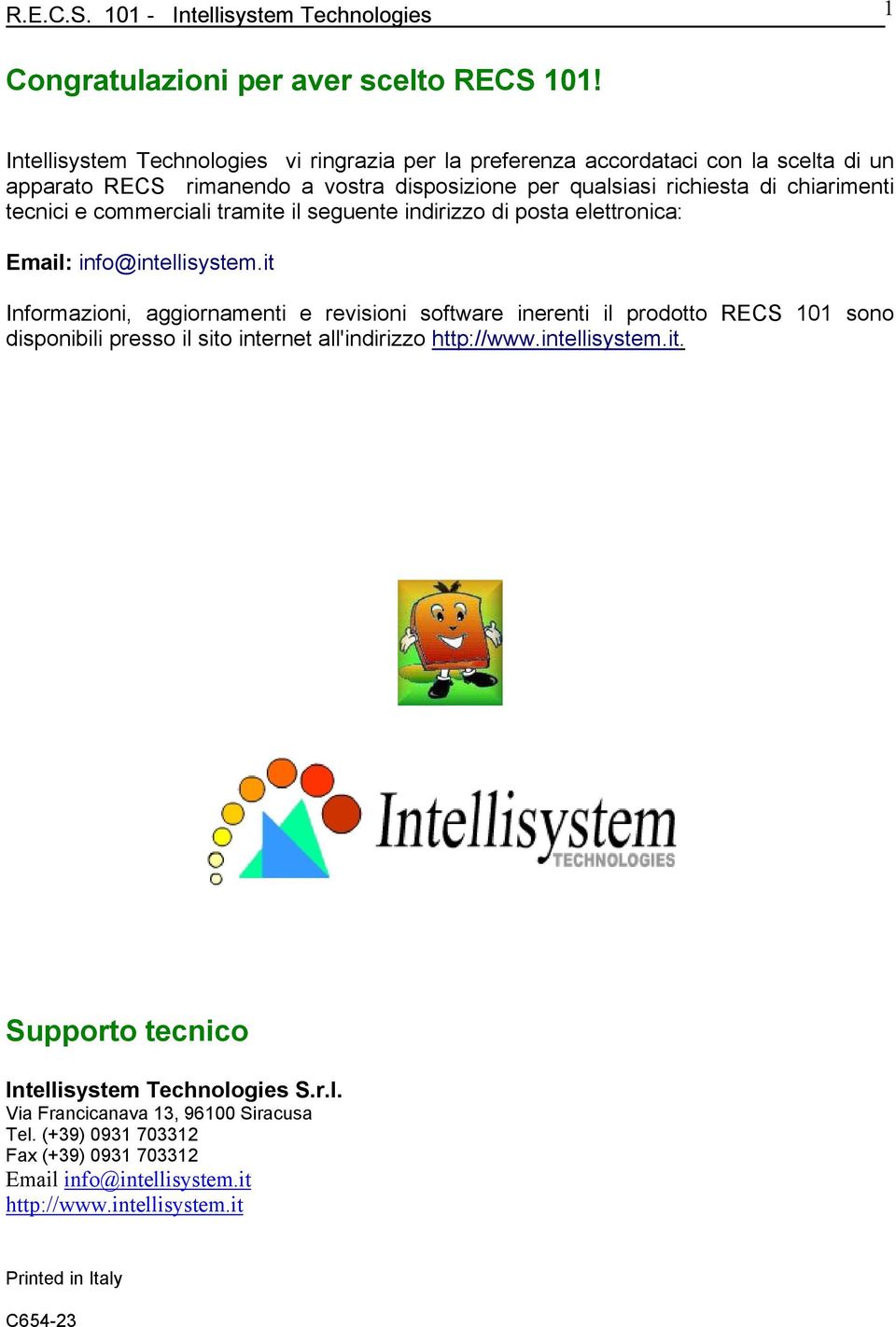 commerciali tramite il seguente indirizzo di posta elettronica: Email: info@intellisystem.