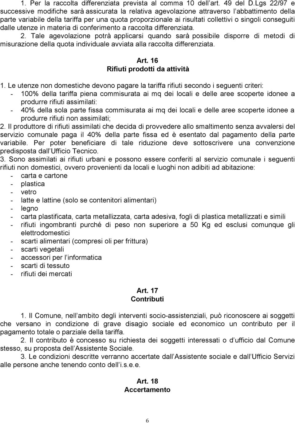 conseguiti dalle utenze in materia di conferimento a raccolta differenziata. 2.