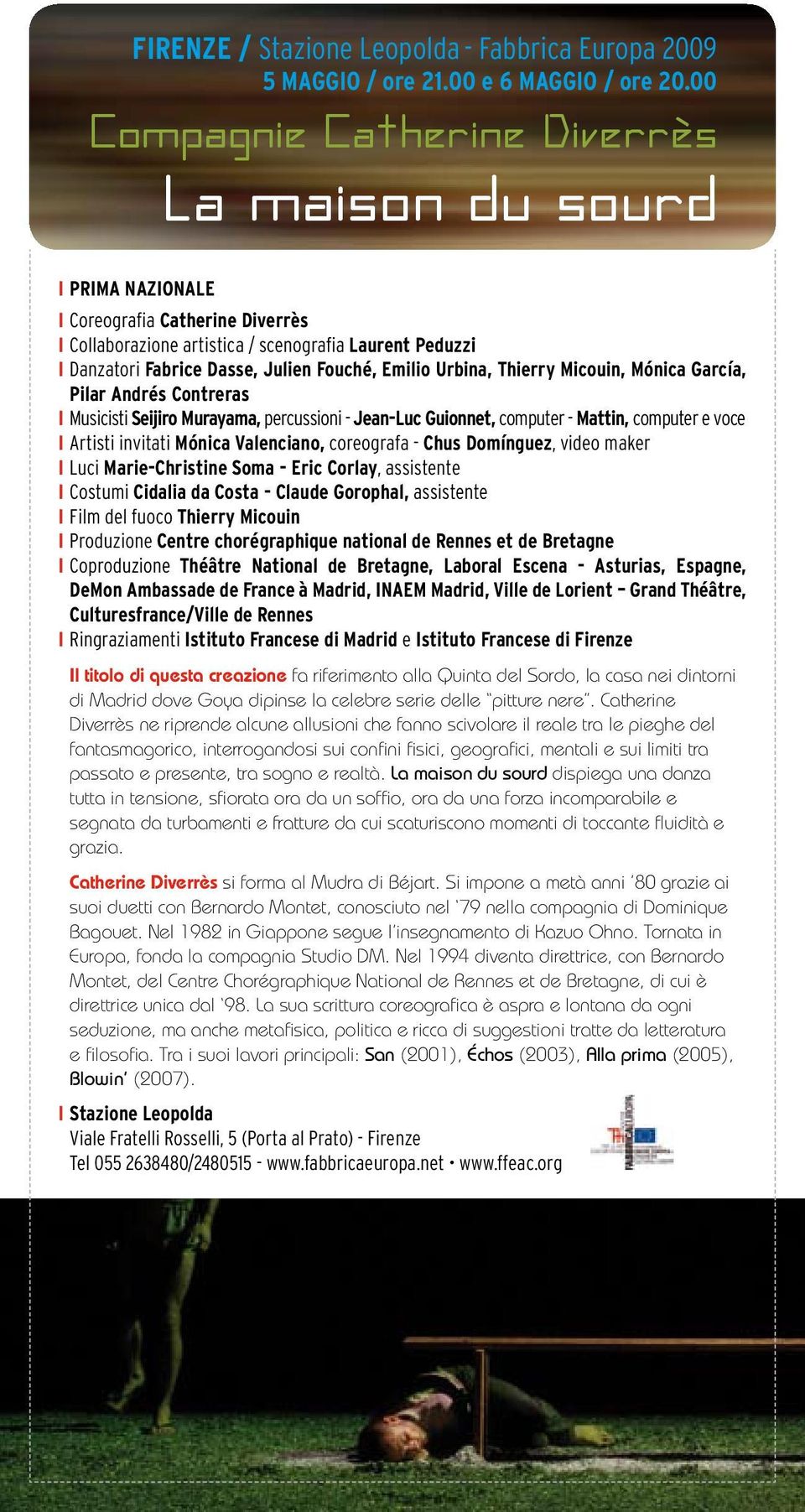 Fouché, Emilio Urbina, Thierry Micouin, Mónica García, Pilar Andrés Contreras I Musicisti Seijiro Murayama, percussioni - Jean-Luc Guionnet, computer - Mattin, computer e voce I Artisti invitati