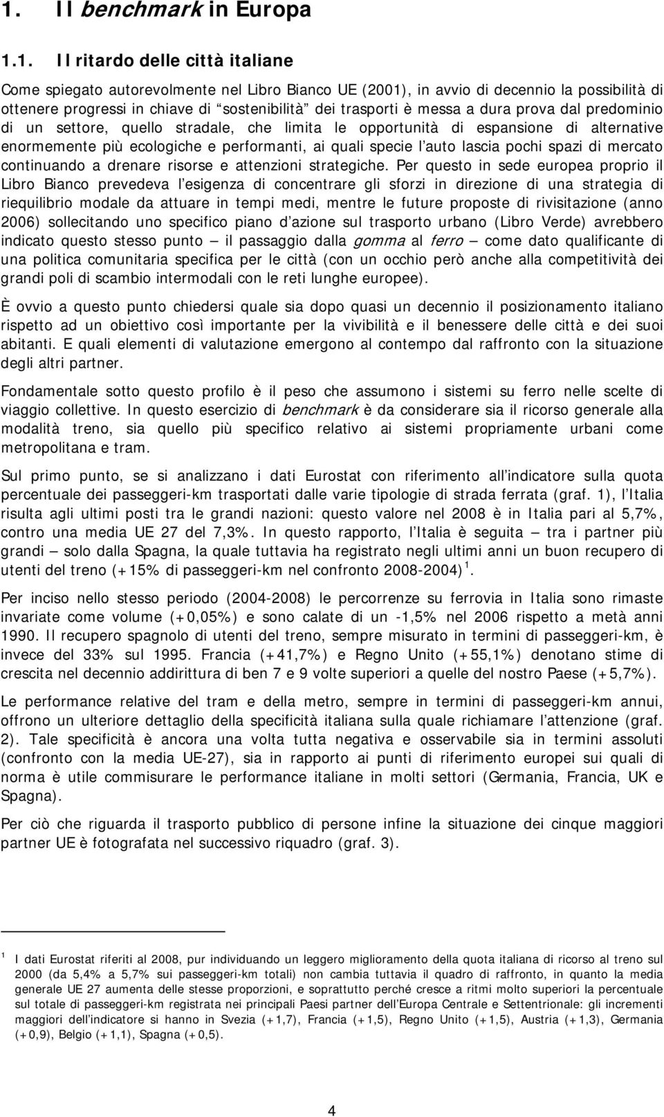 quali specie l auto lascia pochi spazi di mercato continuando a drenare risorse e attenzioni strategiche.