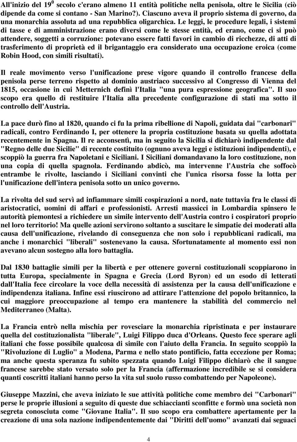 Le leggi, le procedure legali, i sistemi di tasse e di amministrazione erano diversi come le stesse entità, ed erano, come ci si può attendere, soggetti a corruzione: potevano essere fatti favori in