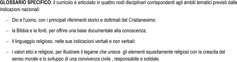 documentale alla conoscenza; il linguaggio religioso, nelle sue indicazioni verbali e non verbali; i valori etici e religiosi, per illustrare