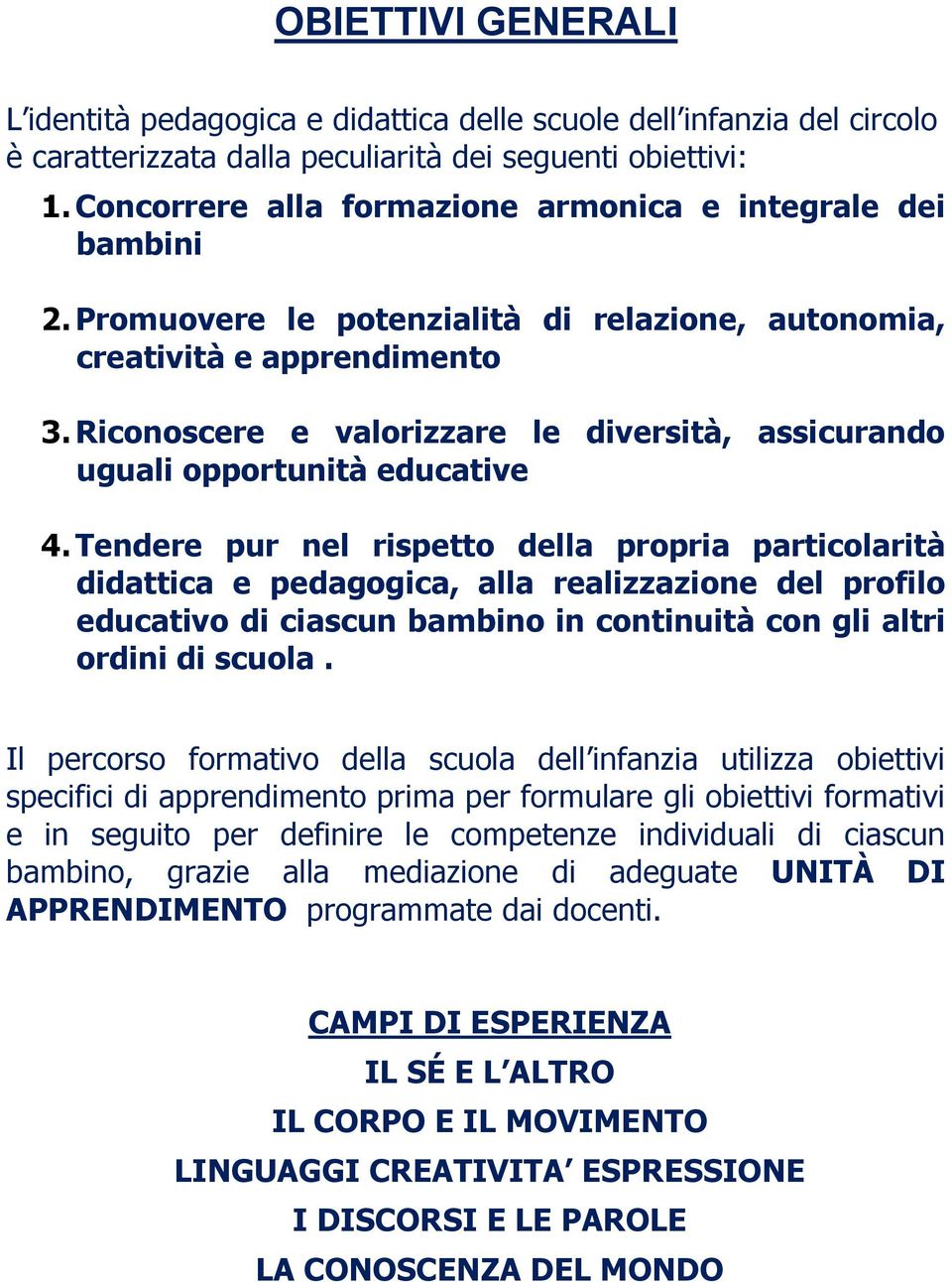 Riconoscere e valorizzare le diversità, assicurando uguali opportunità educative 4.