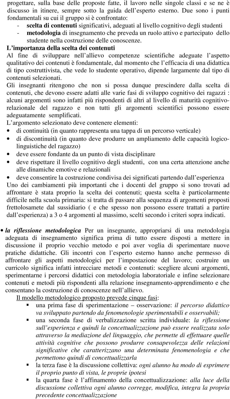 attivo e partecipato dello studente nella costruzione delle conoscenze.