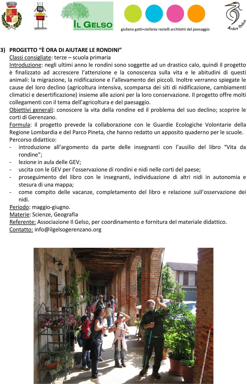 Inoltre verranno spiegate le cause del loro declino (agricoltura intensiva, scomparsa dei siti di nidificazione, cambiamenti climatici e desertificazione) insieme alle azioni per la loro