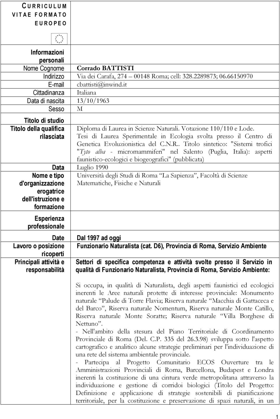 professionale Date Lavoro o posizione Principali attività e Diploma di Laurea in Scienze Naturali. Votazione 110/110 e Lode.