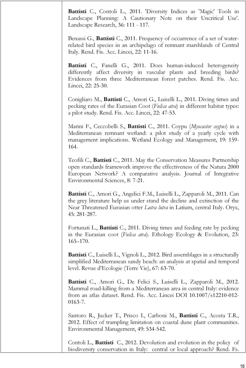 Evidences from three Mediterranean forest patches. Rend. Fis. Acc. Lincei, 22: 25-30. Conigliaro M., Battisti C., Amori G., Luiselli L., 2011.