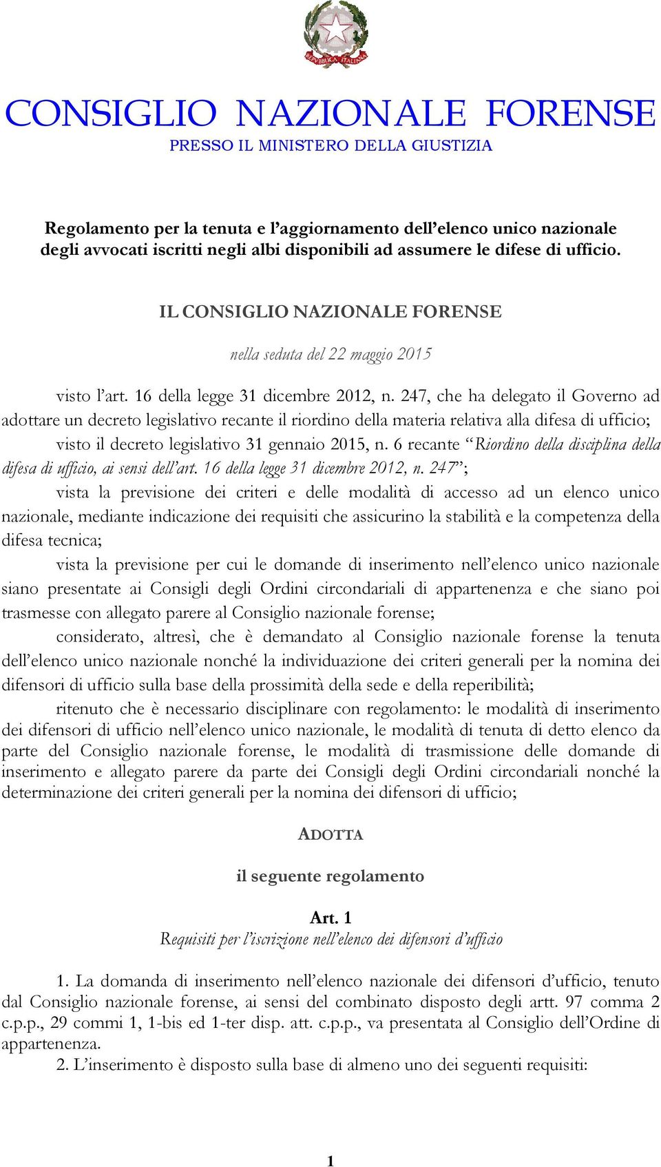 247, che ha delegato il Governo ad adottare un decreto legislativo recante il riordino della materia relativa alla difesa di ufficio; visto il decreto legislativo 31 gennaio 2015, n.