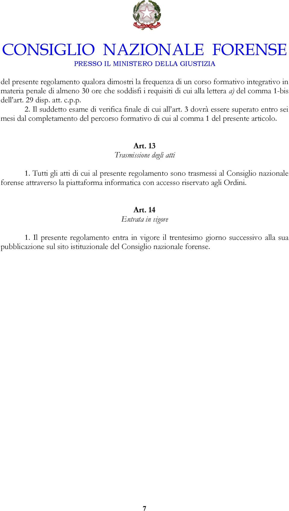 3 dovrà essere superato entro sei mesi dal completamento del percorso formativo di cui al comma 1 del presente articolo. Art. 13 Trasmissione degli atti 1.