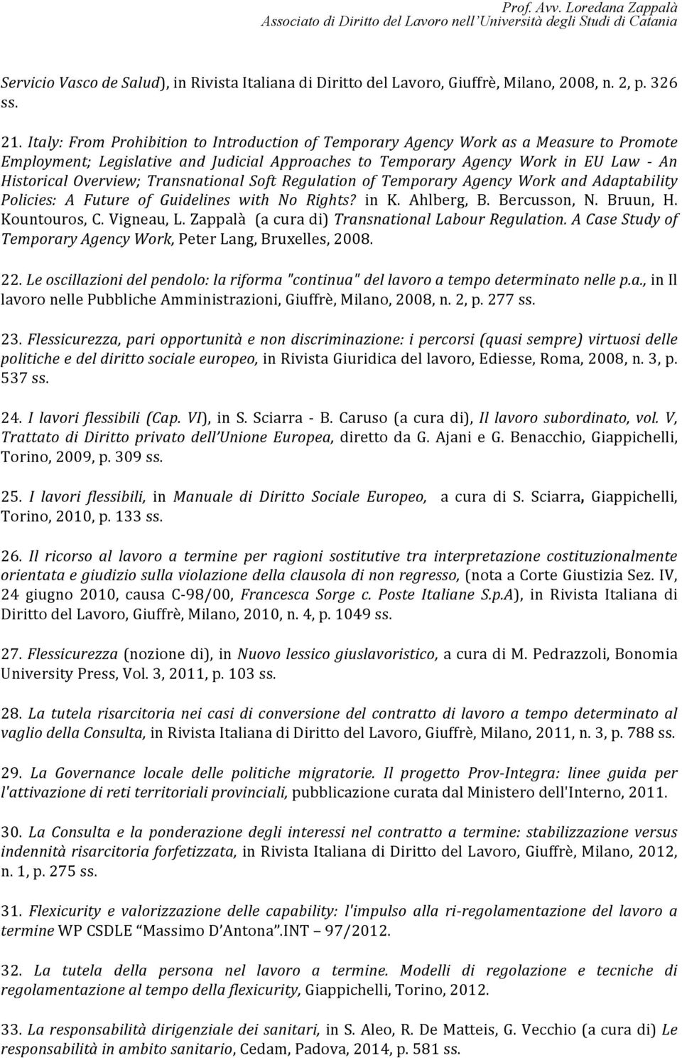 Transnational Soft Regulation of Temporary Agency Work and Adaptability Policies: A Future of Guidelines with No Rights? in K. Ahlberg, B. Bercusson, N. Bruun, H. Kountouros, C. Vigneau, L.