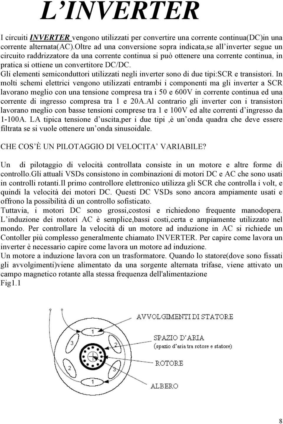 Gli elementi semiconduttori utilizzati negli inverter sono di due tipi:scr e transistori.