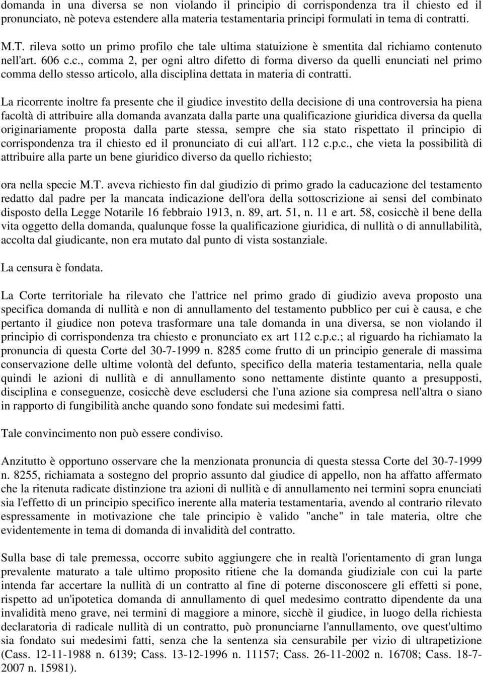 La ricorrente inoltre fa presente che il giudice investito della decisione di una controversia ha piena facoltà di attribuire alla domanda avanzata dalla parte una qualificazione giuridica diversa da