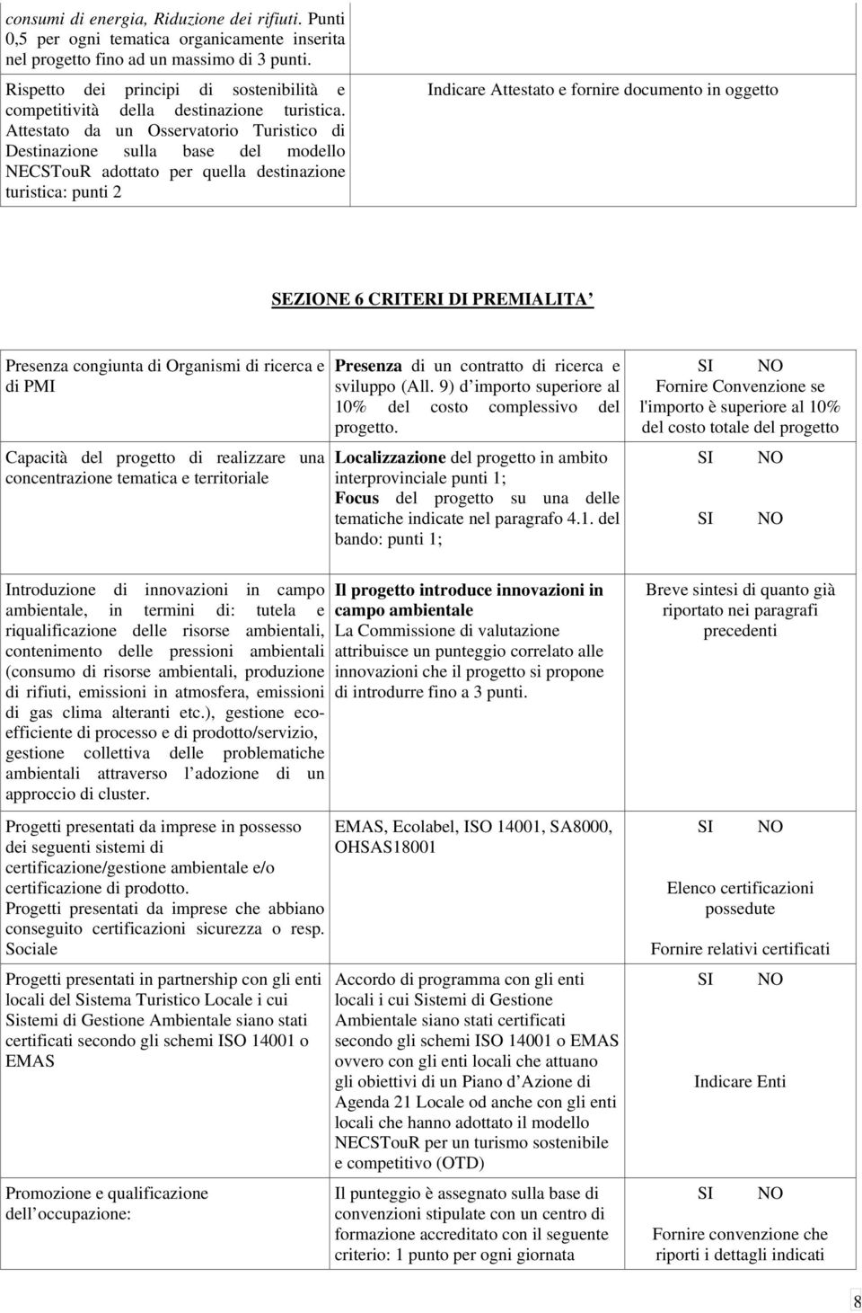 Attestato da un Osservatorio Turistico di Destinazione sulla base del modello NECSTouR adottato per quella destinazione turistica: punti 2 Indicare Attestato e fornire documento in oggetto SEZIONE 6