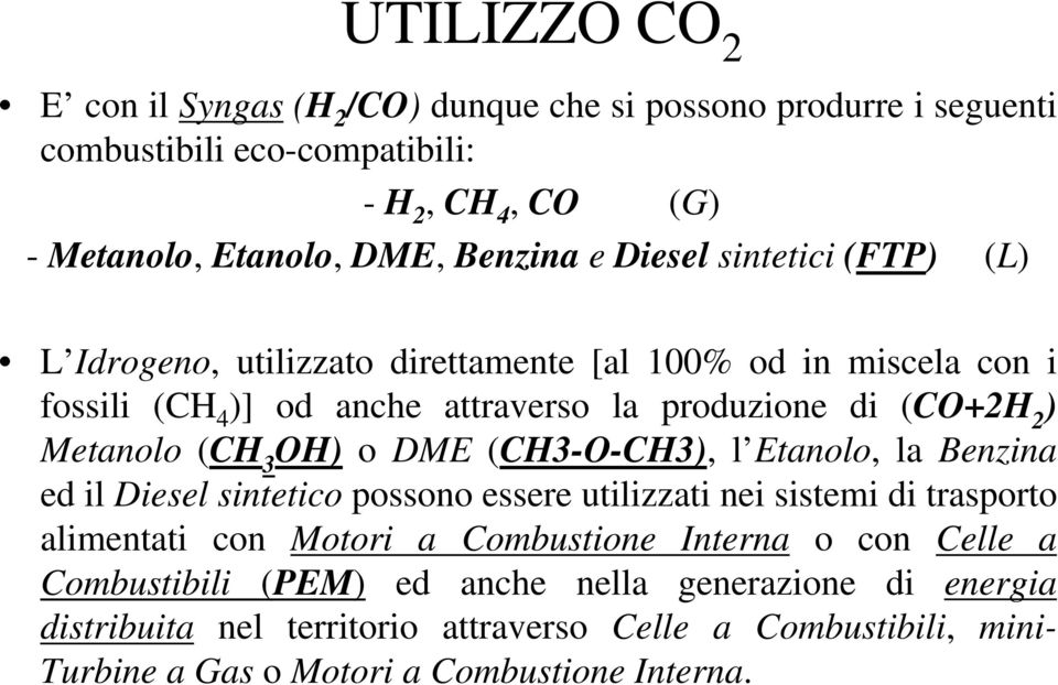 OH) o DME (CH3-O-CH3), l Etanolo, la Benzina ed il Diesel sintetico possono essere utilizzati nei sistemi di trasporto alimentati con Motori a Combustione Interna o