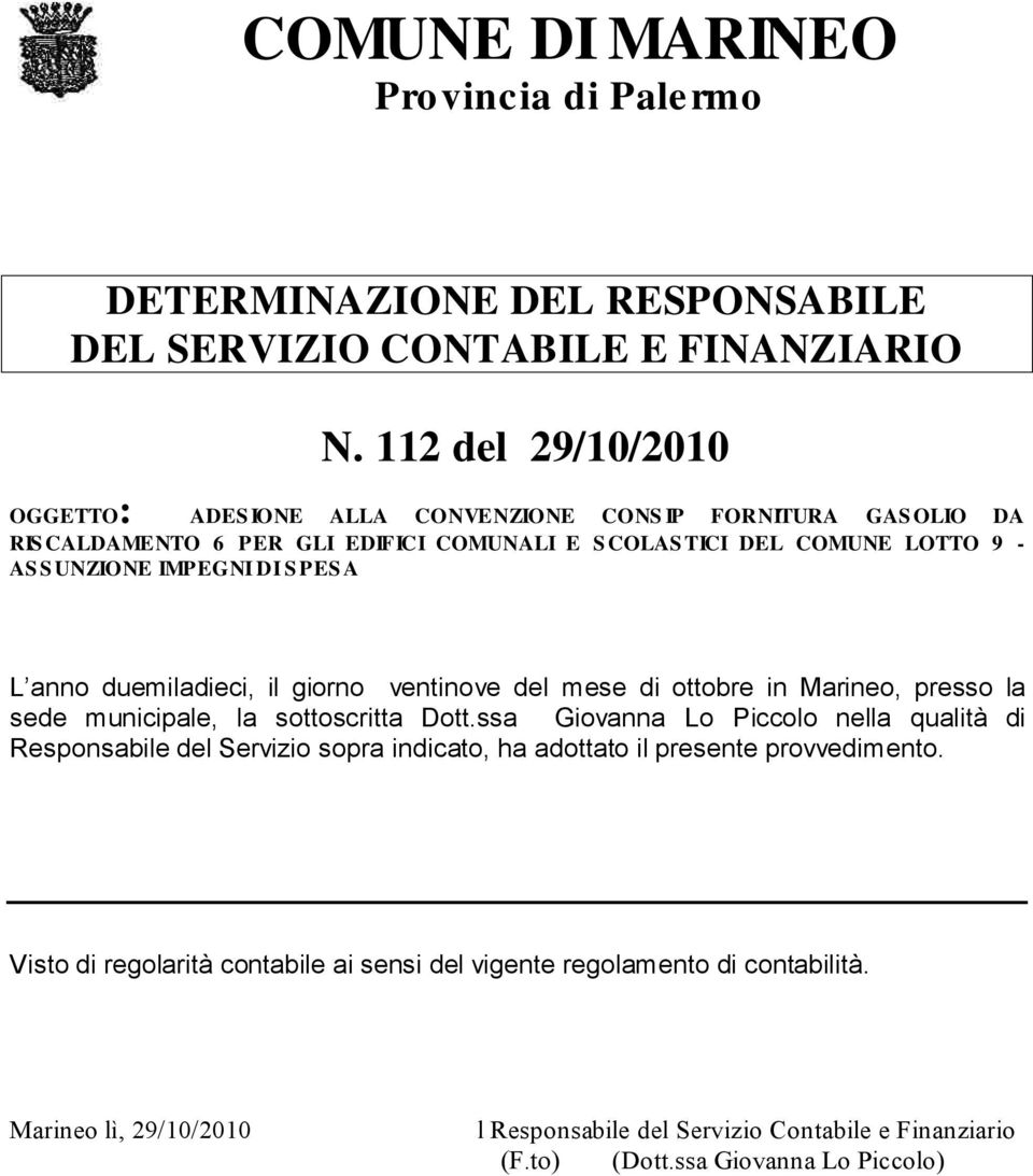 S PES A L anno duemiladieci, il giorno ventinove del mese di ottobre in Marineo, presso la sede municipale, la sottoscritta Dott.