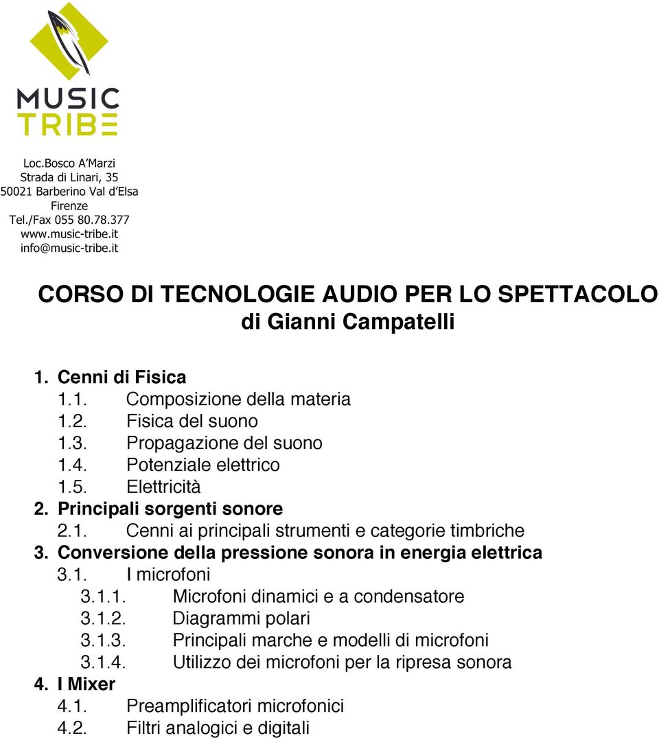 Conversione della pressione sonora in energia elettrica 3.1. I microfoni 3.1.1. Microfoni dinamici e a condensatore 3.1.2. Diagrammi polari 3.1.3. Principali marche e modelli di microfoni 3.