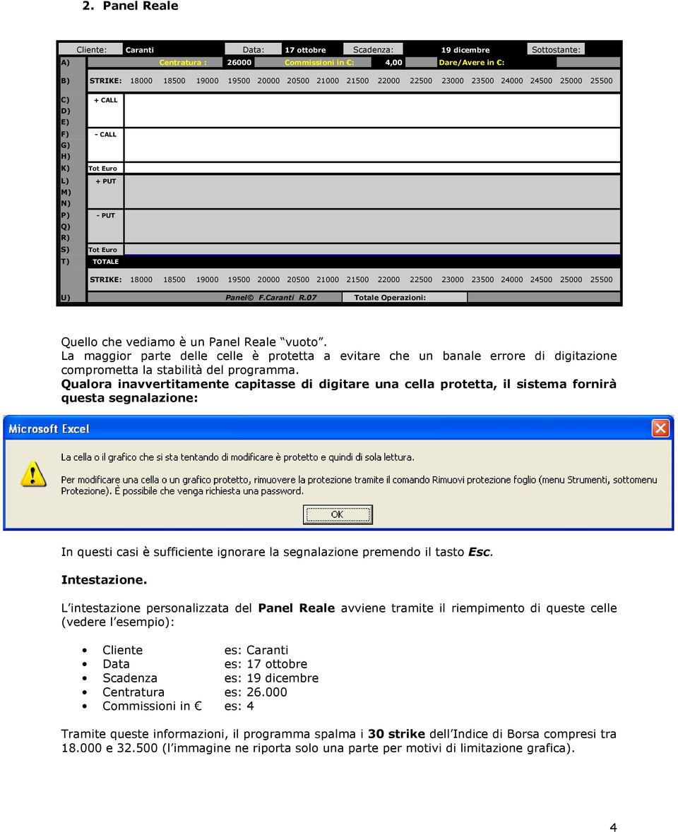 21500 22000 22500 23000 23500 24000 24500 25000 25500 U) Panel F.Caranti R.07 Totale Operazioni: Quello che vediamo è un Panel Reale vuoto.