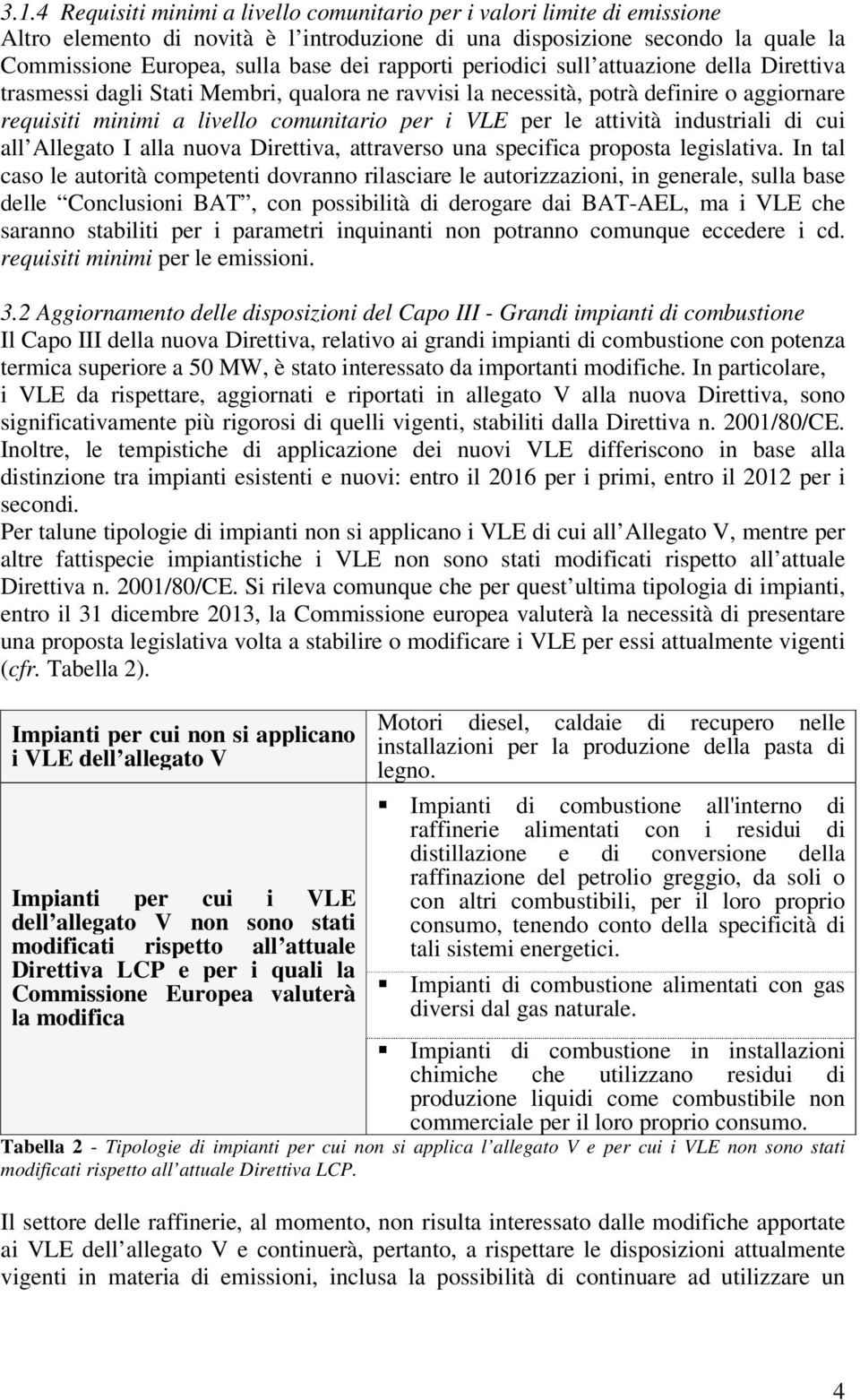 attività industriali di cui all Allegato I alla nuova Direttiva, attraverso una specifica proposta legislativa.