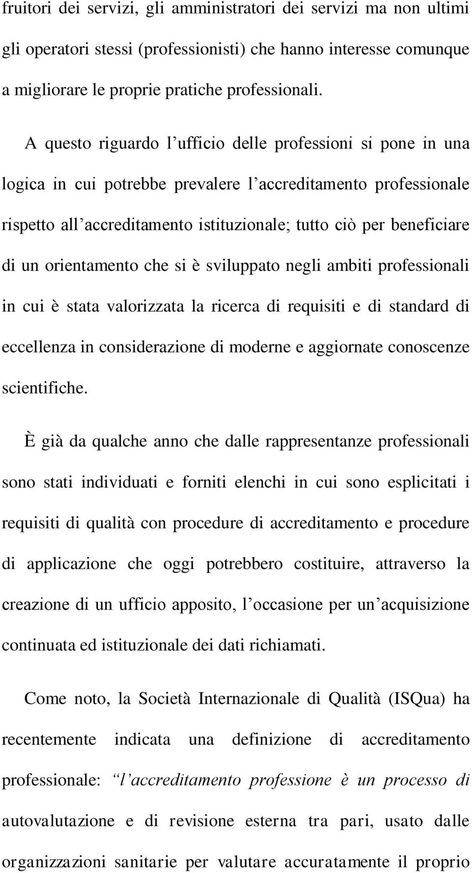 orientamento che si è sviluppato negli ambiti professionali in cui è stata valorizzata la ricerca di requisiti e di standard di eccellenza in considerazione di moderne e aggiornate conoscenze