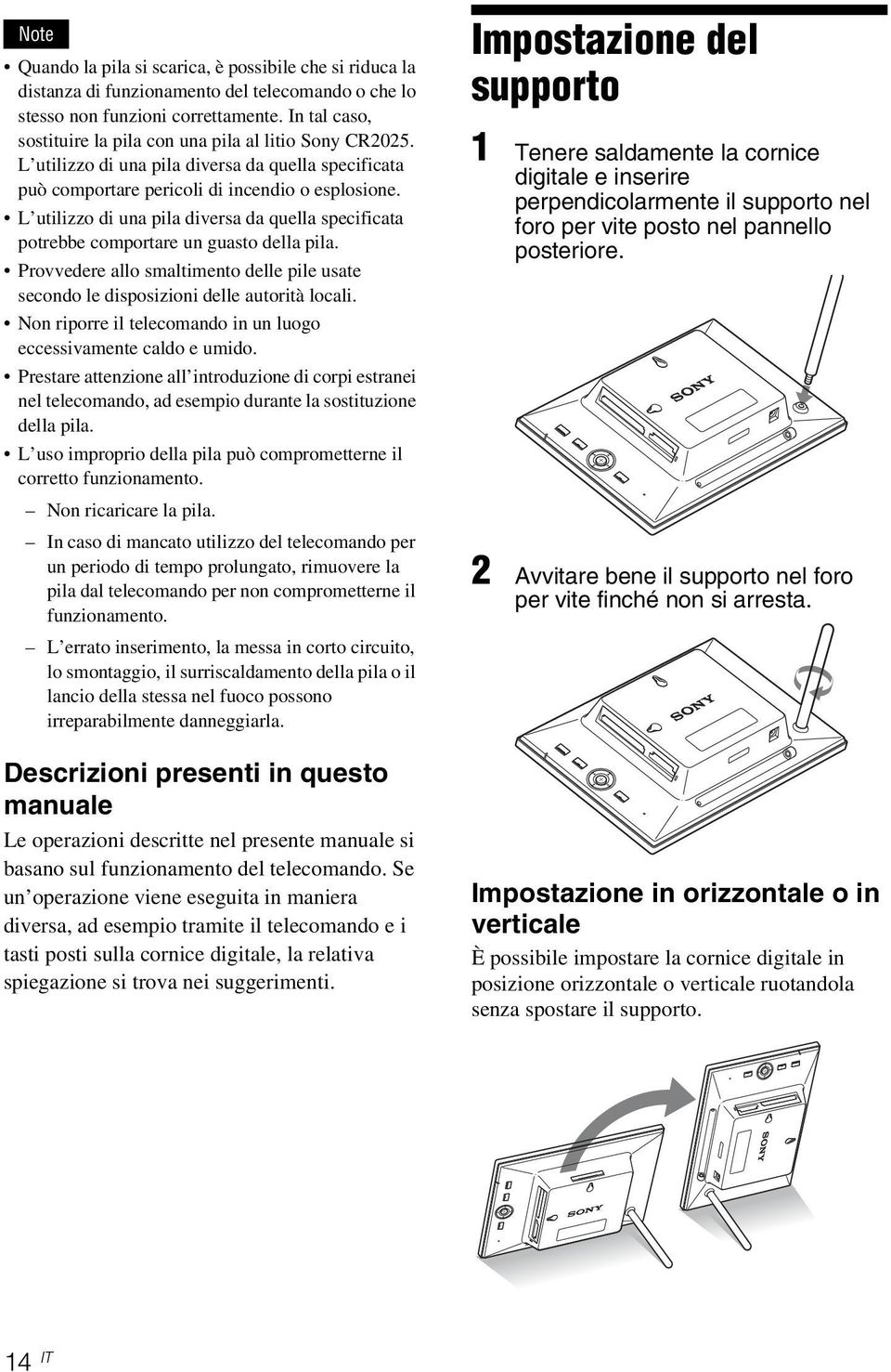 L utilizzo di una pila diversa da quella specificata potrebbe comportare un guasto della pila. Provvedere allo smaltimento delle pile usate secondo le disposizioni delle autorità locali.