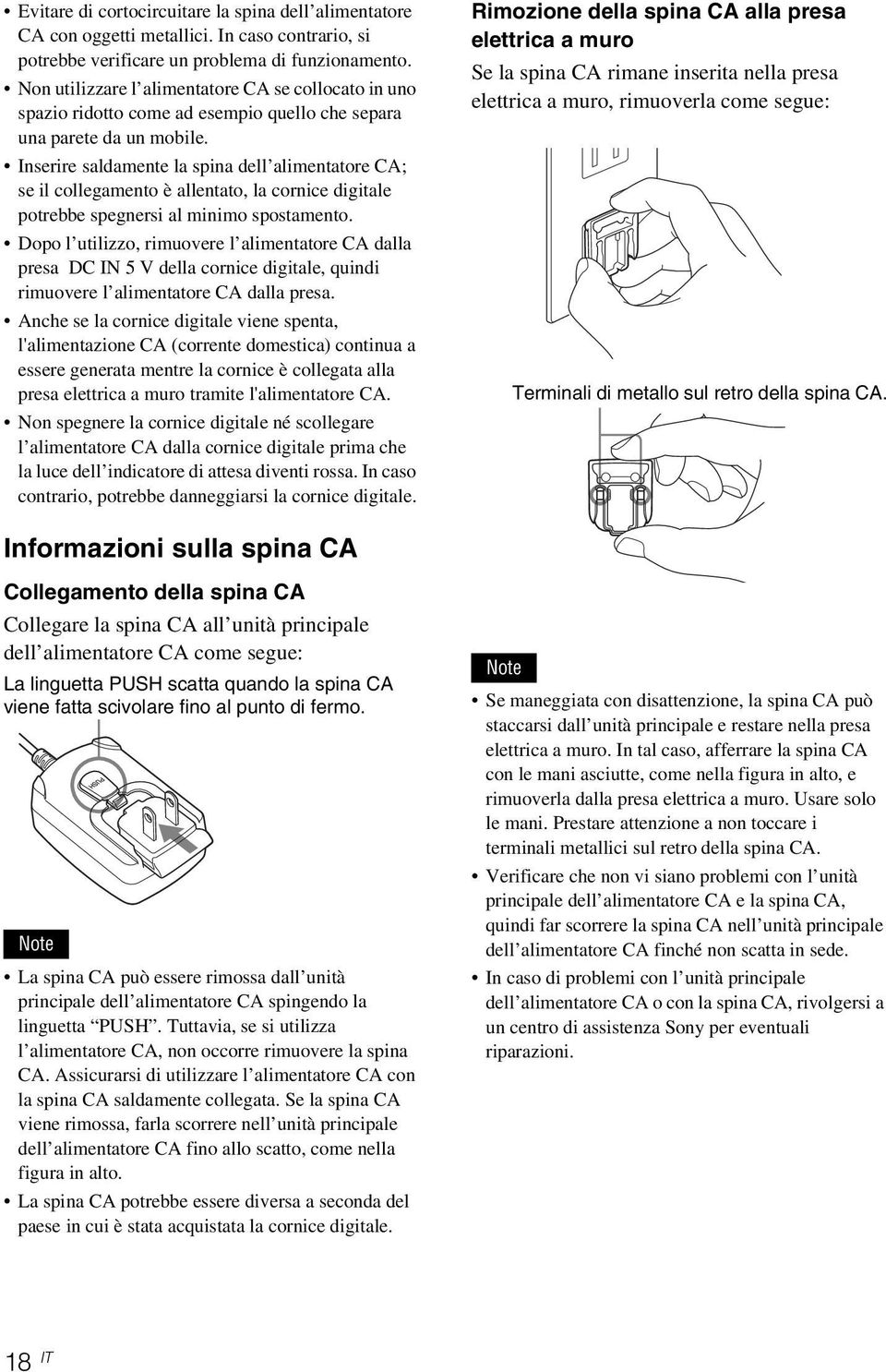 Inserire saldamente la spina dell alimentatore CA; se il collegamento è allentato, la cornice digitale potrebbe spegnersi al minimo spostamento.