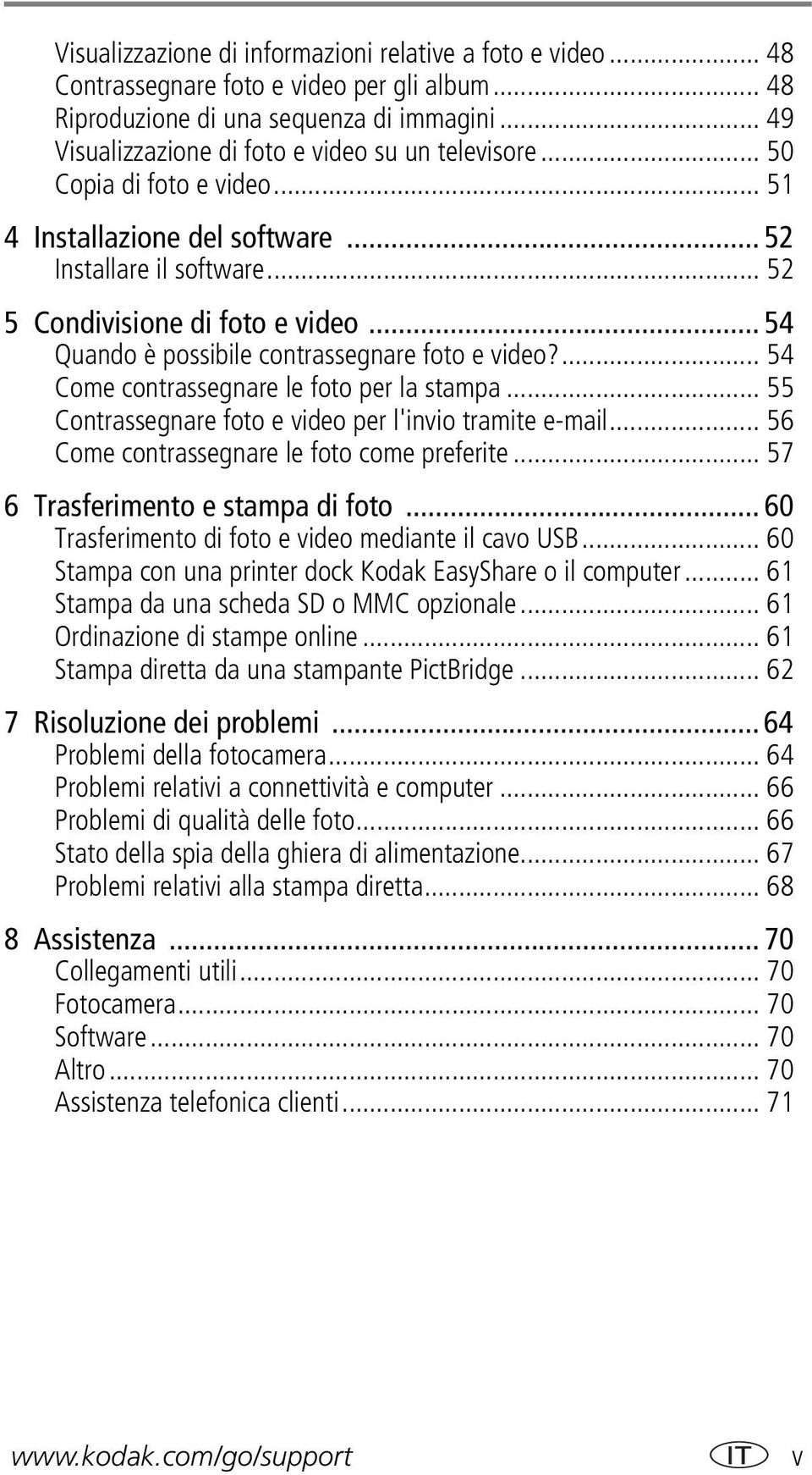 .. 54 Quando è possibile contrassegnare foto e video?... 54 Come contrassegnare le foto per la stampa... 55 Contrassegnare foto e video per l'invio tramite e-mail.