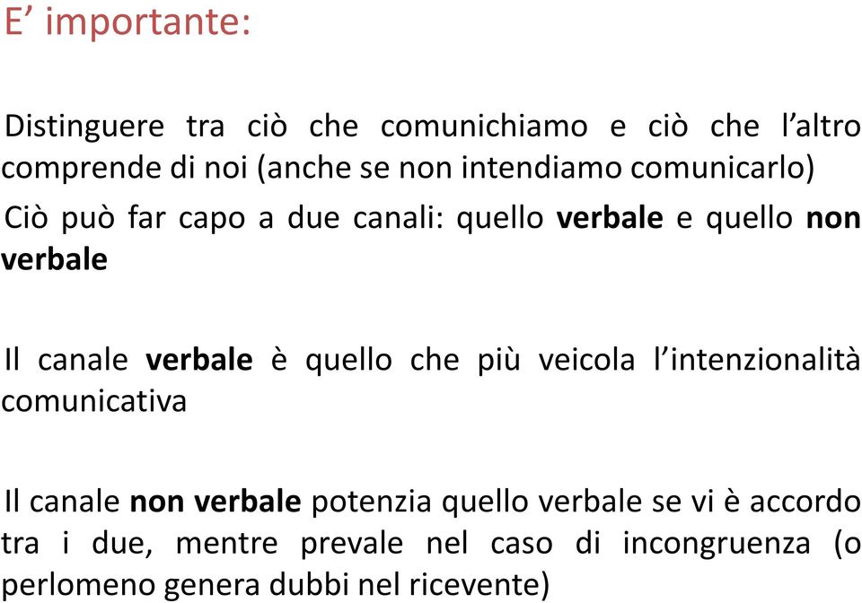 verbale è quello che più veicola l intenzionalità comunicativa Il canale non verbale potenzia quello