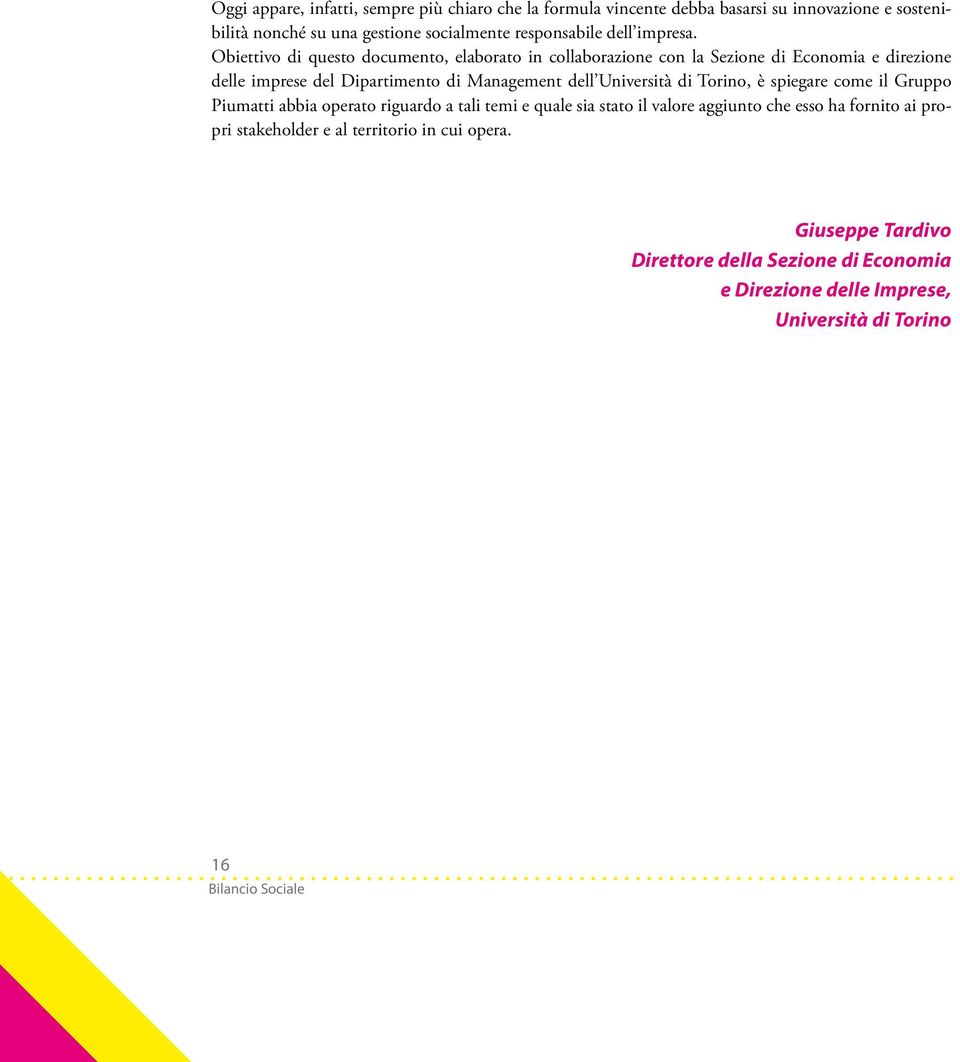 Obiettivo di questo documento, elaborato in collaborazione con la Sezione di Economia e direzione delle imprese del Dipartimento di Management dell Università