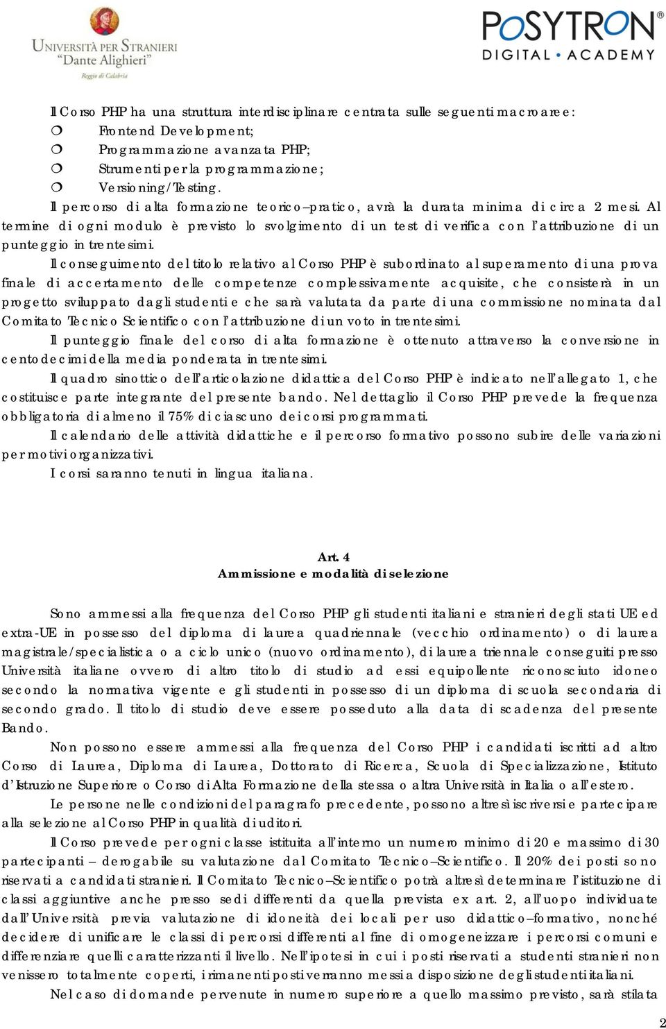 Al termine di ogni modulo è previsto lo svolgimento di un test di verifica con l attribuzione di un punteggio in trentesimi.