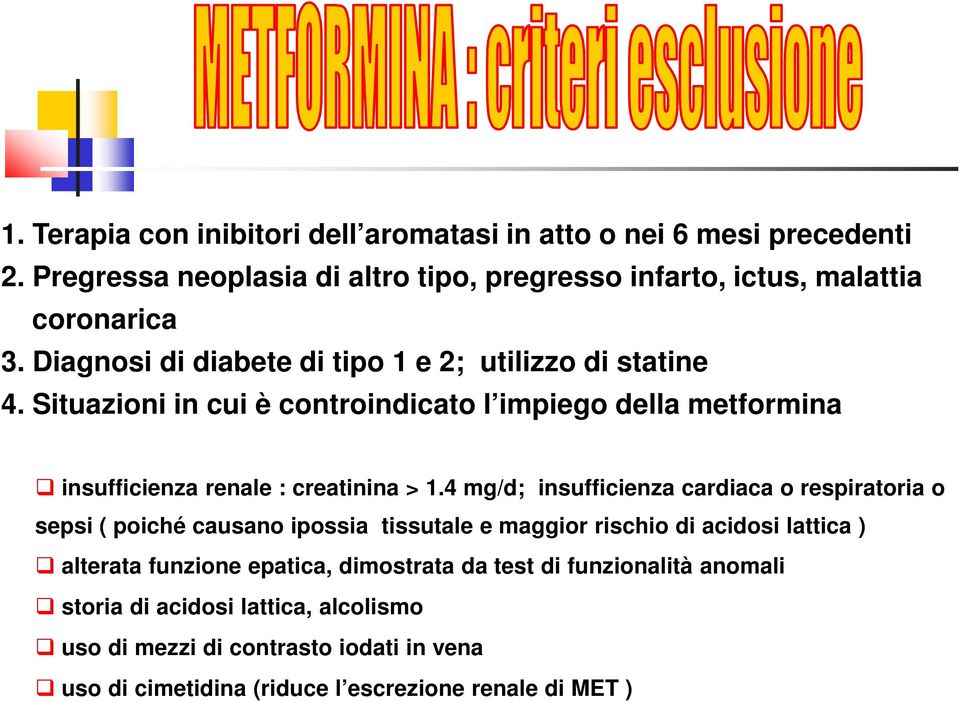 4 mg/d; insufficienza cardiaca o respiratoria o sepsi ( poiché causano ipossia tissutale e maggior rischio di acidosi lattica ) alterata funzione epatica,