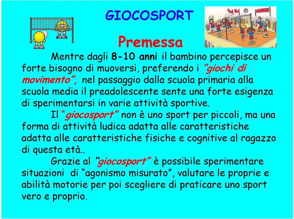 Il giocosport non è uno sport per piccoli, ma una forma di attività ludica adatta alle caratteristiche adatta alle caratteristiche fisiche e cognitive al