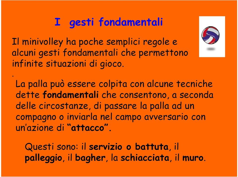 . La palla può essere colpita con alcune tecniche dette fondamentali che consentono, a seconda delle
