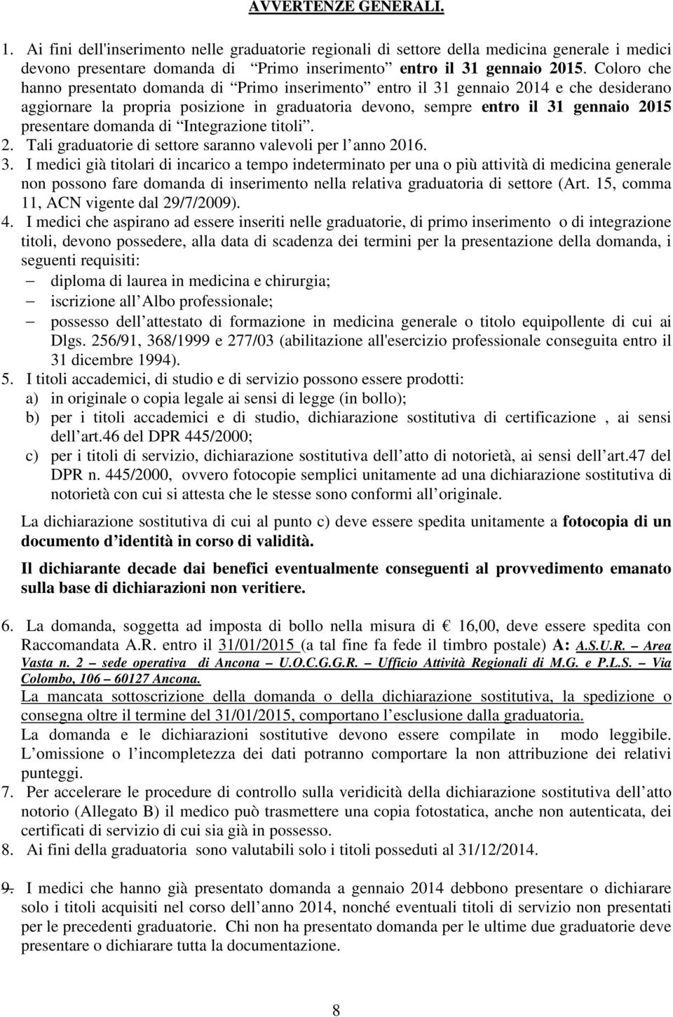 domanda di Integrazione titoli. 2. Tali graduatorie di settore saranno valevoli per l anno 2016. 3.