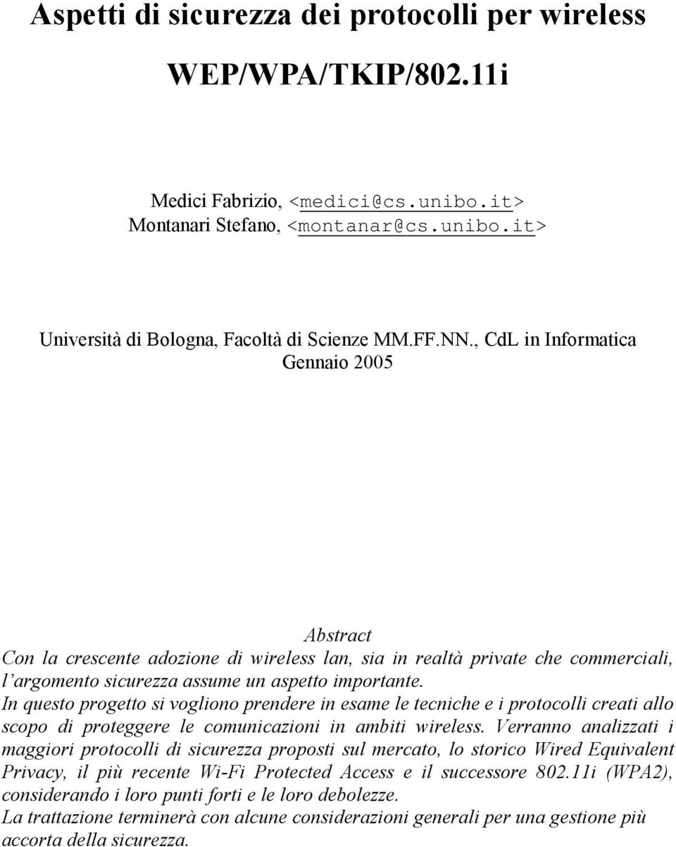 In questo progetto si vogliono prendere in esame le tecniche e i protocolli creati allo scopo di proteggere le comunicazioni in ambiti wireless.