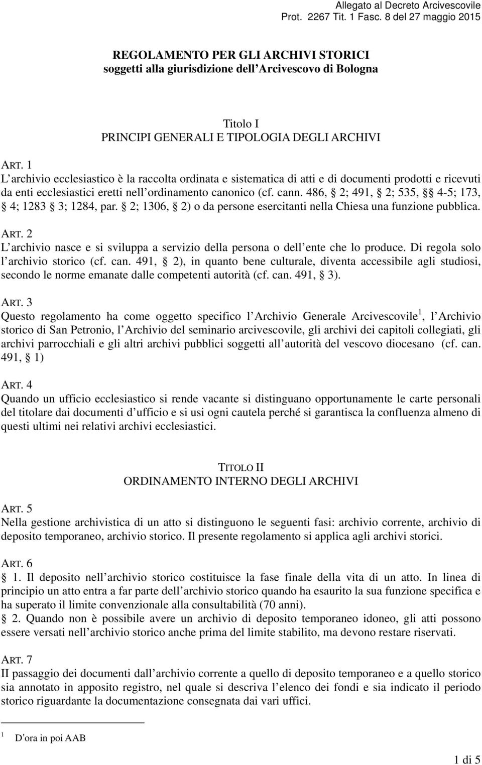 486, 2; 491, 2; 535, 4-5; 173, 4; 1283 3; 1284, par. 2; 1306, 2) o da persone esercitanti nella Chiesa una funzione pubblica. ART.